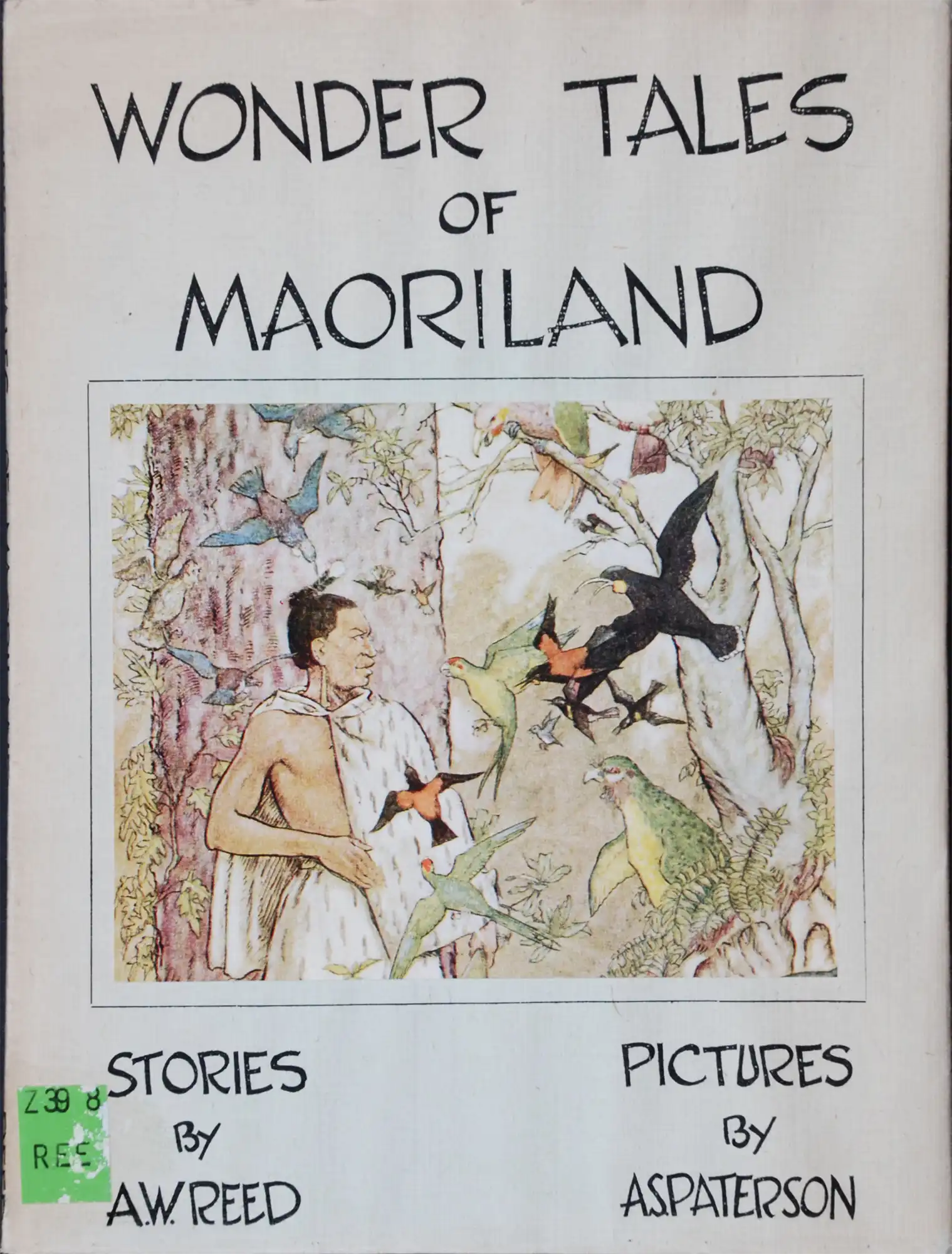 A.W. Reed. Wonder tales of Maoriland. Pictures by A.S. Paterson. Wellington, N.Z.: A.H. & A.W. Reed, 1948.