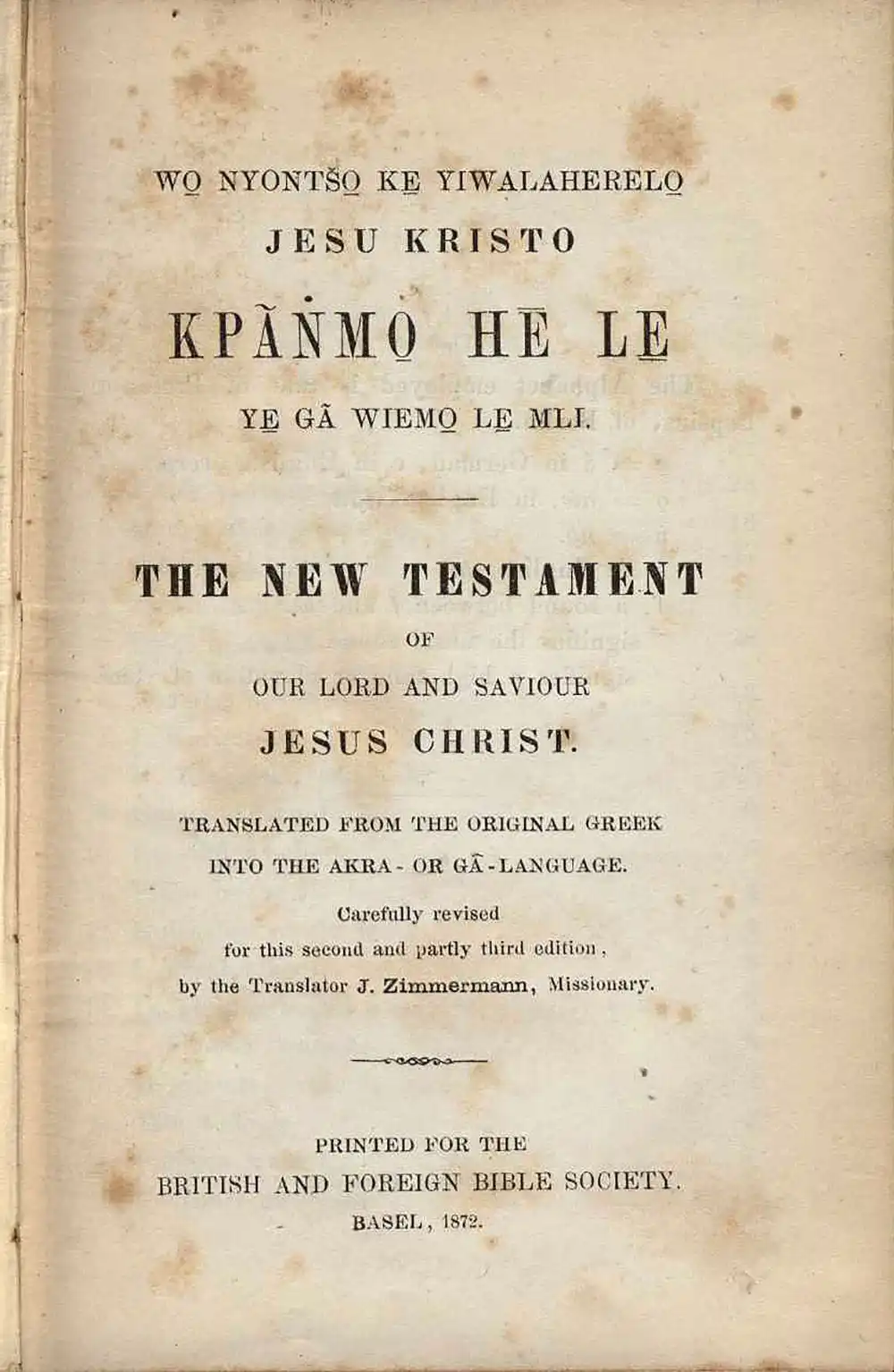 [New Testament in Accra]. <em>Wo Nyontso ke Yiwalaherelo Jesu Kristo Kpanmo he le ye ga wiemo le mli. The New Testament of our Lord and Saviour Jesus Christ.</em> Basel: British Foreign and Bible Society, 1872.