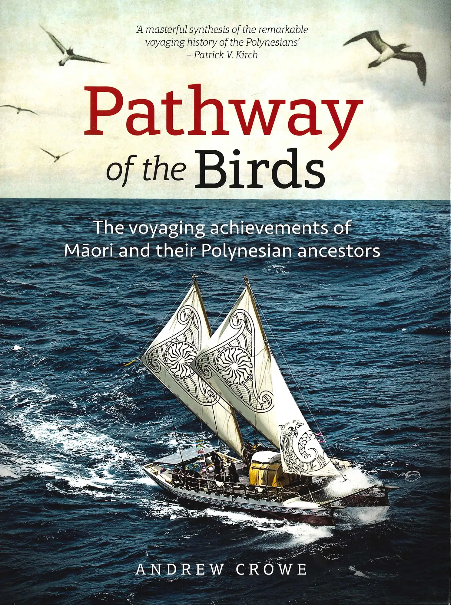Andrew Crowe. Pathway of the Birds: The Voyaging Achievements of Māori and their Polynesian Ancestors. Auckland: David Bateman, 2018.