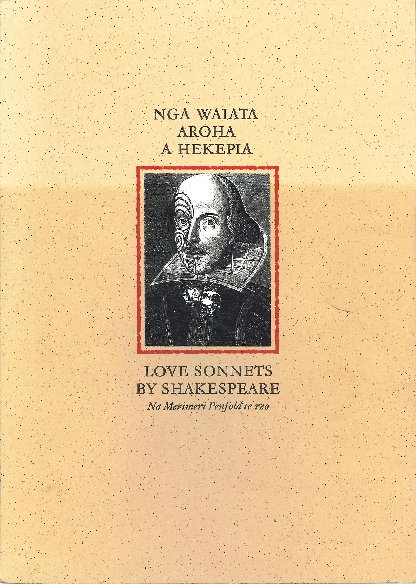 Nga waiata aroha a Hekepia. Love sonnets by Shakespeare. Auckland: Maori Studies Department, University of Auckland, 2001. SPRH 821 SHA