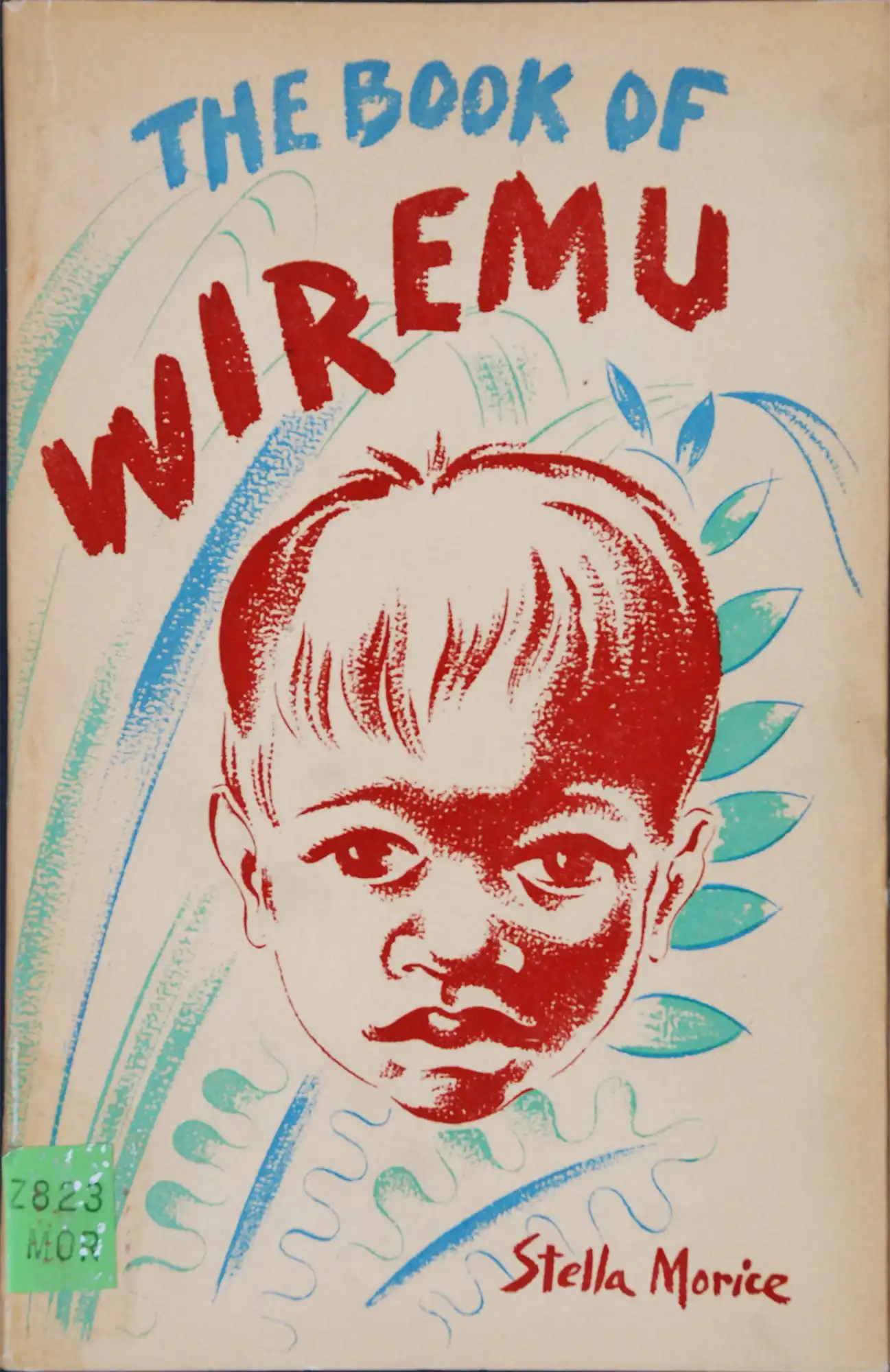Stella Margery Morice. The book of Wiremu. Wellington [N.Z.]: Progressive Publishing Society, 1944.
