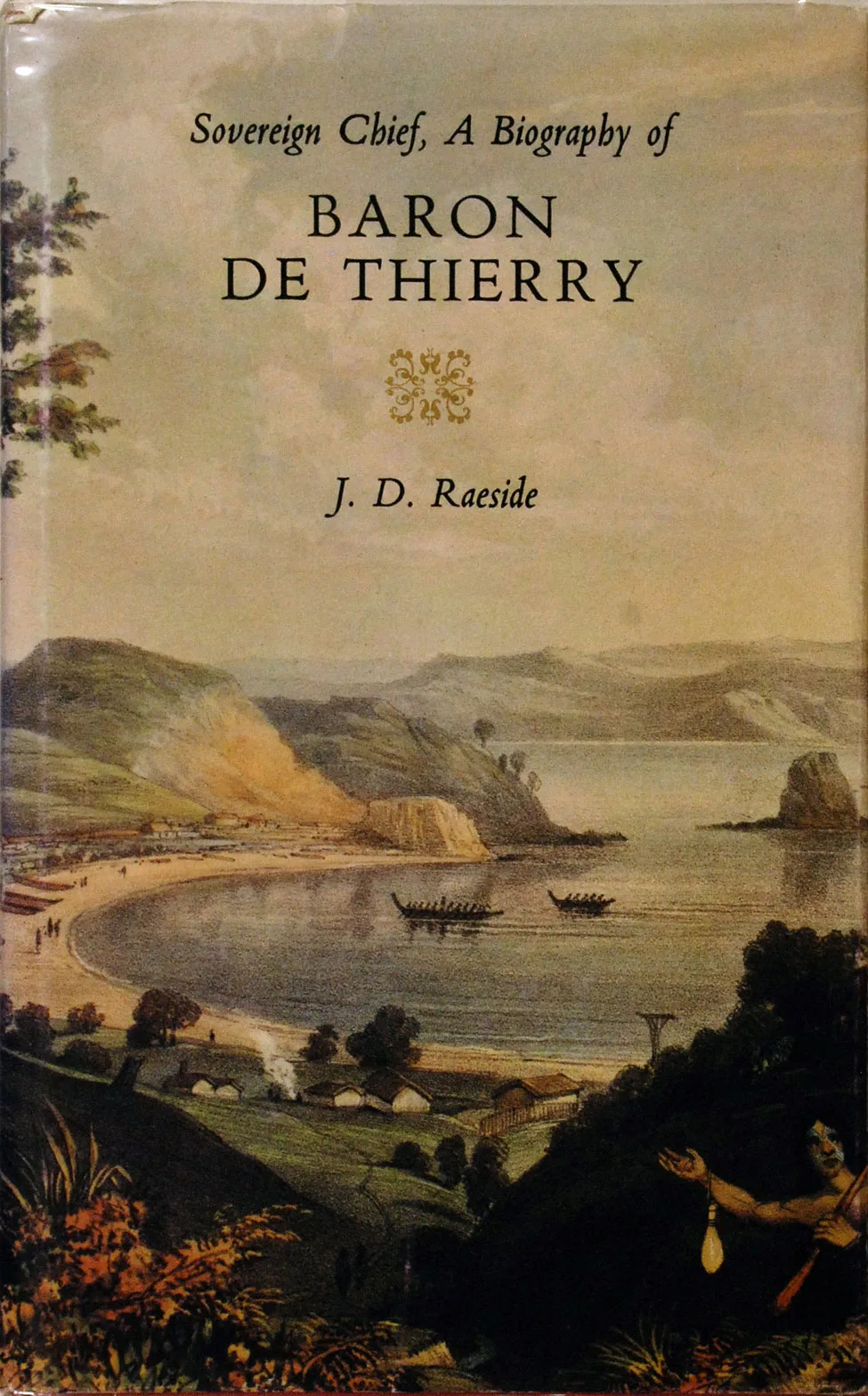 J. D. Raeside. Sovereign Chief: A Biography of Baron de Thierry. <i>Christchurch: The Caxton Press, 1977.</i>