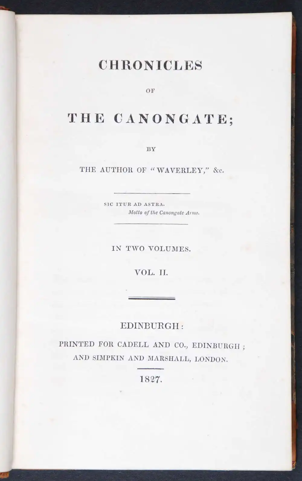 [Sir Walter Scott]. <em>Chronicles of the Canongate.</em> [1st edition]. Edinburgh: Printed for Cadell and Co., Edinburgh; and Simpkin and Marshall, London, 1827. Two volumes; Vol. 2 displayed.