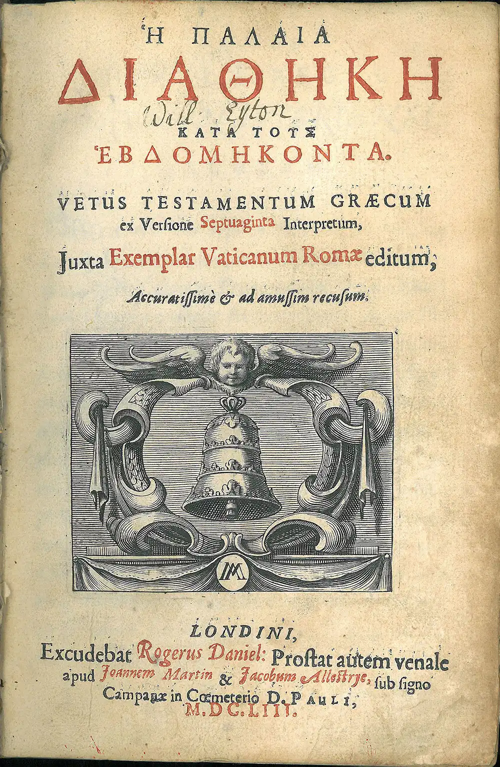 [Old Testament in Greek]. Ή ΠΑΛΑΙΑ ΔΙΑΘΗΚΗ ΚΑΤΑ ΤΟΥΣ ΈΒΔΟΜΗΚΟΝΤΑ. Vetus Testamentum Graecum ex versione Septuaginta interpretum. Londini: Excudebat Rogerus Daniel, 1653.