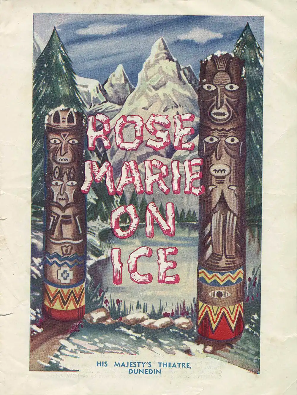 <em>Rose Marie on ice</em>. Book and lyrics by Otto Harbach and Oscar Hammerstein II; music by Rudolph Friml and Herbert Stothart. (J.C. Williamson Ltd.). His Majesty’s Theatre, Dunedin, July 13, 1955.