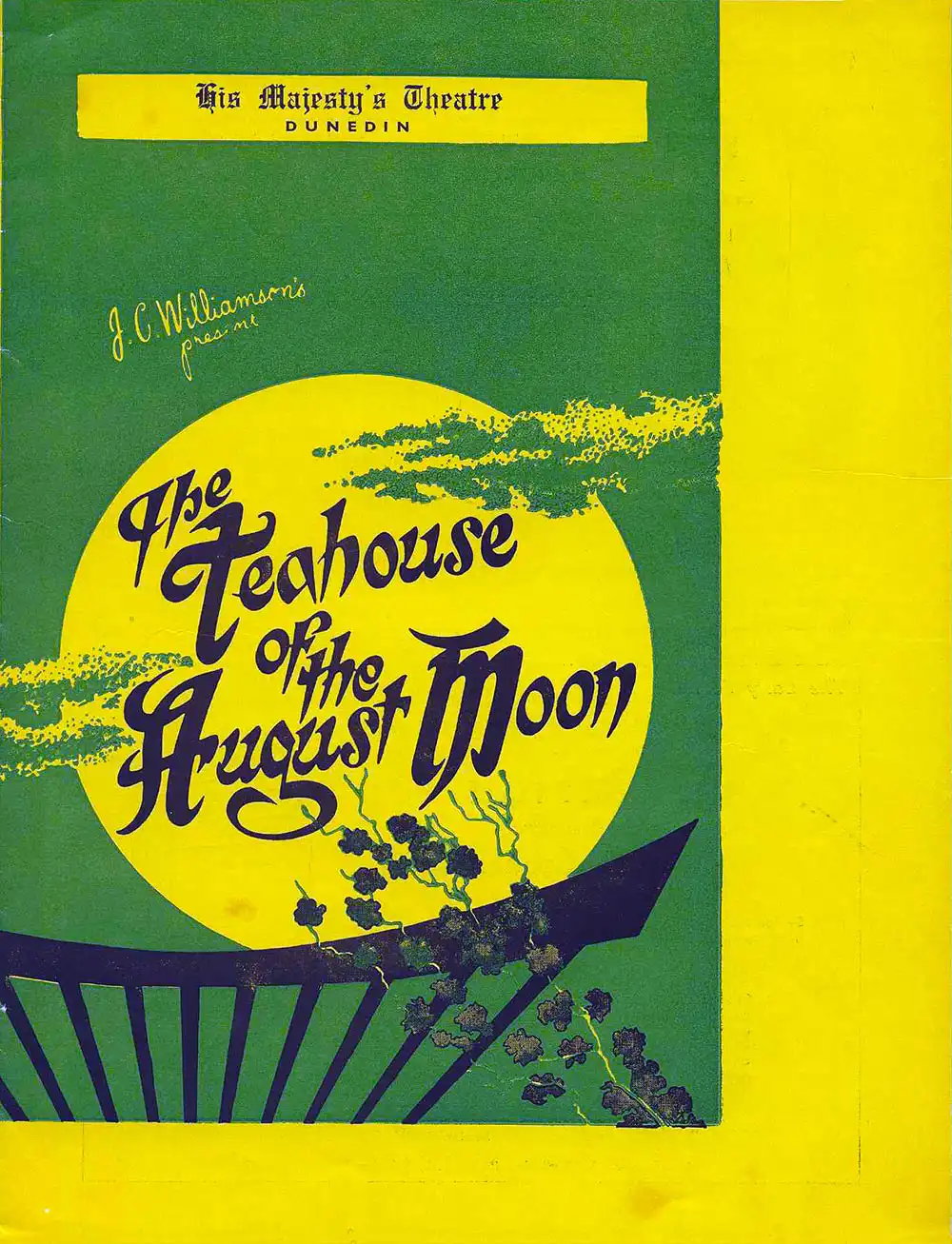 <em>The teahouse of the August moon</em>. John Patrick. (J.C. Williamson Theatres Ltd.). His Majesty’s Theatre, Dunedin, 1956.
