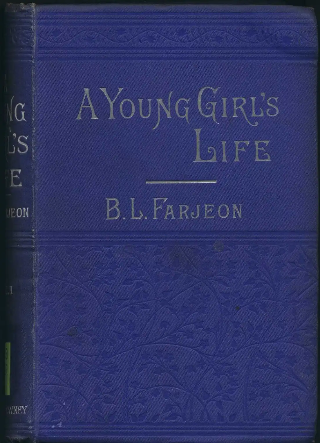 B.L. Farjeon. A young girl’s life: a novel. London: Ward and Downey, 1889. Three volumes, Vol. 1 displayed.