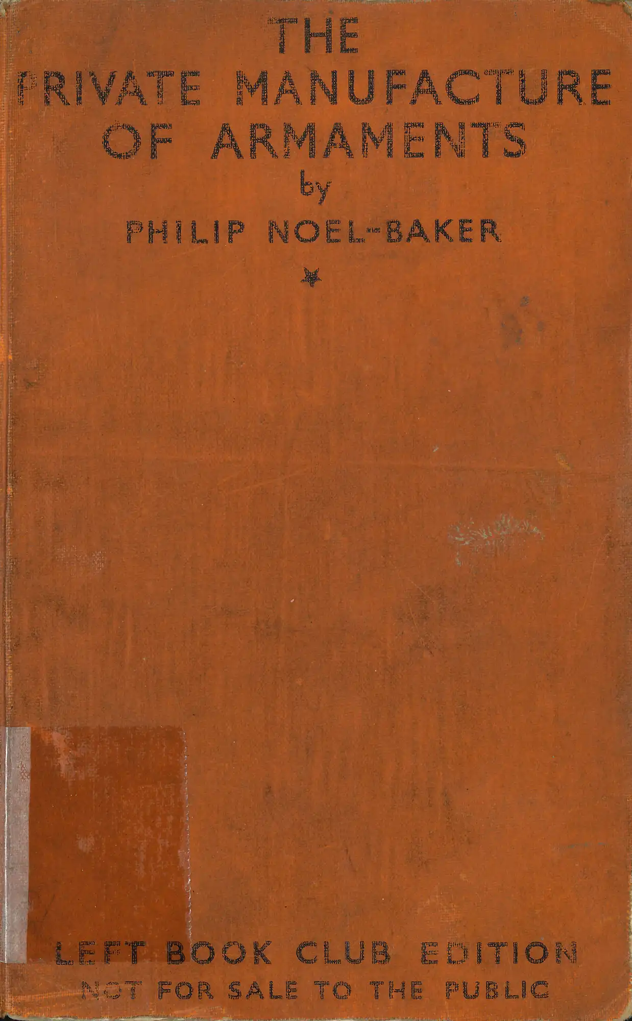 Philip Noel-Baker, The private manufacture of armaments. (1936). LBC 338.476234 NOE