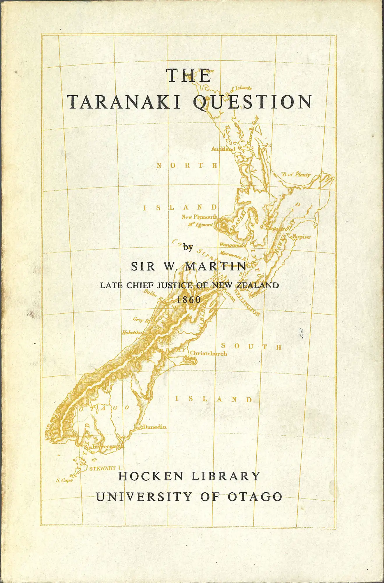 Sir William Martin, The Taranaki question. Dunedin: Hocken Library, University of Otago, 1967. SPHR 993.48 MAR