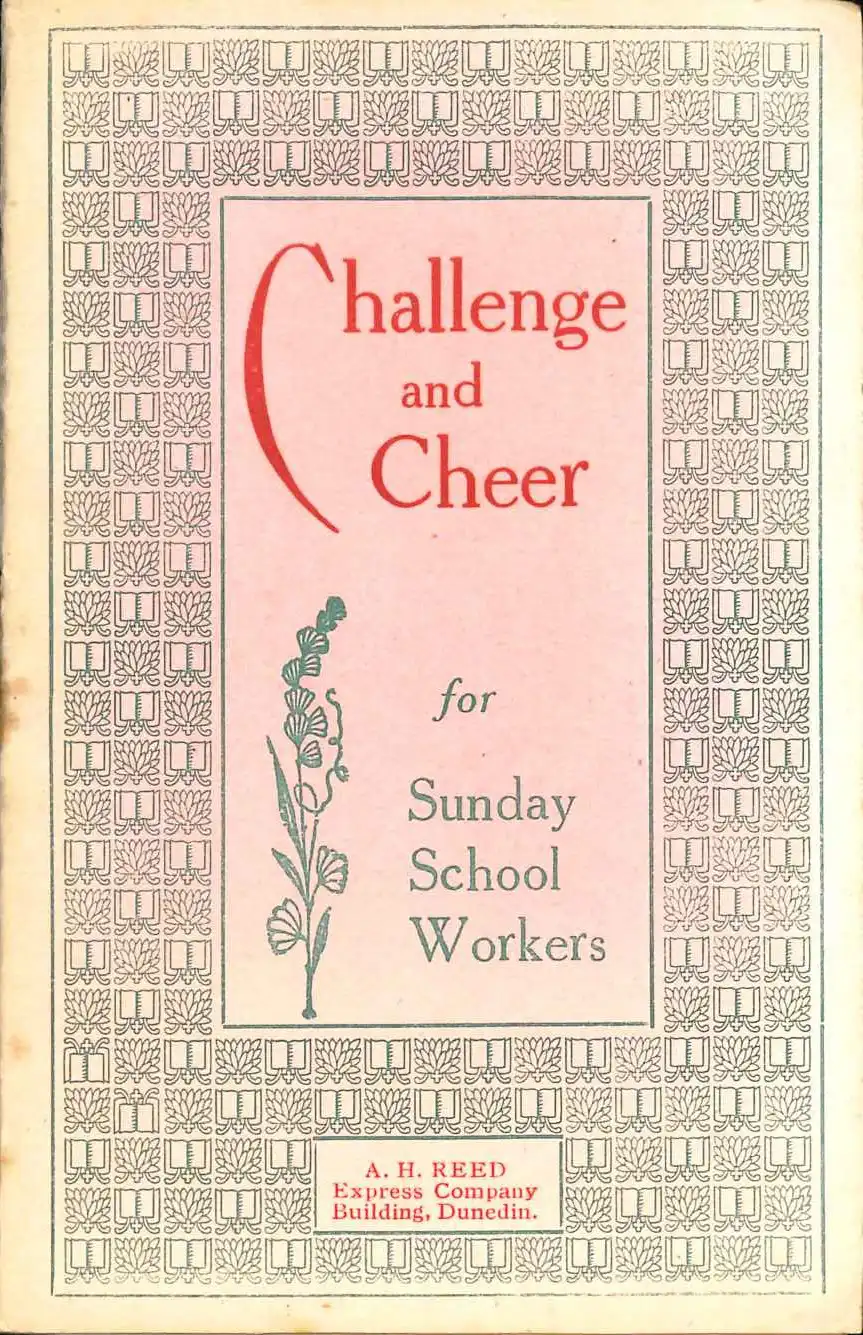 A.H. Reed (compiler). Challenge and cheer for Sunday School workers. Dunedin: A.H. Reed, 1922.