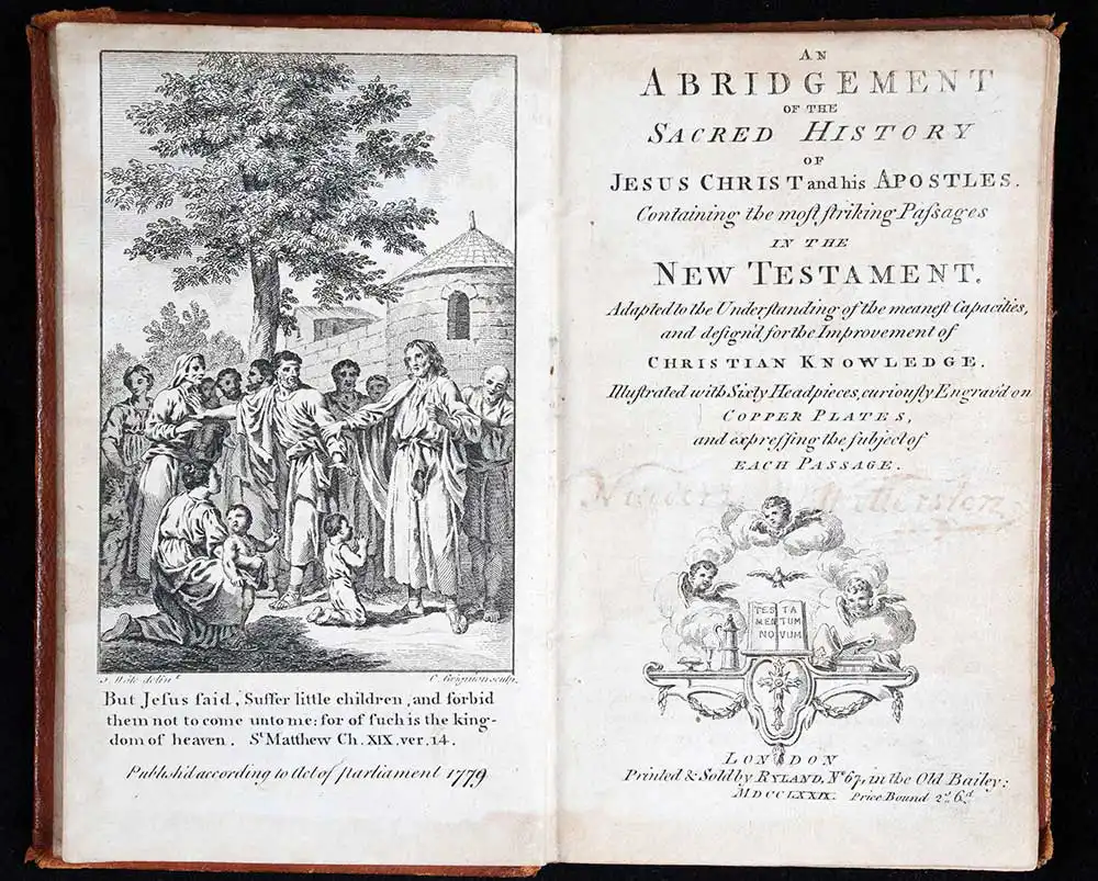 <em>An abridgement of the sacred history of Jesus Christ and his Apostles: containing the most striking passages in the New Testament: adapted to the understanding of the meanest capacities, and design'd for the improvement of Christian knowledge.</em> London: Printed & sold by Ryland, 1779.