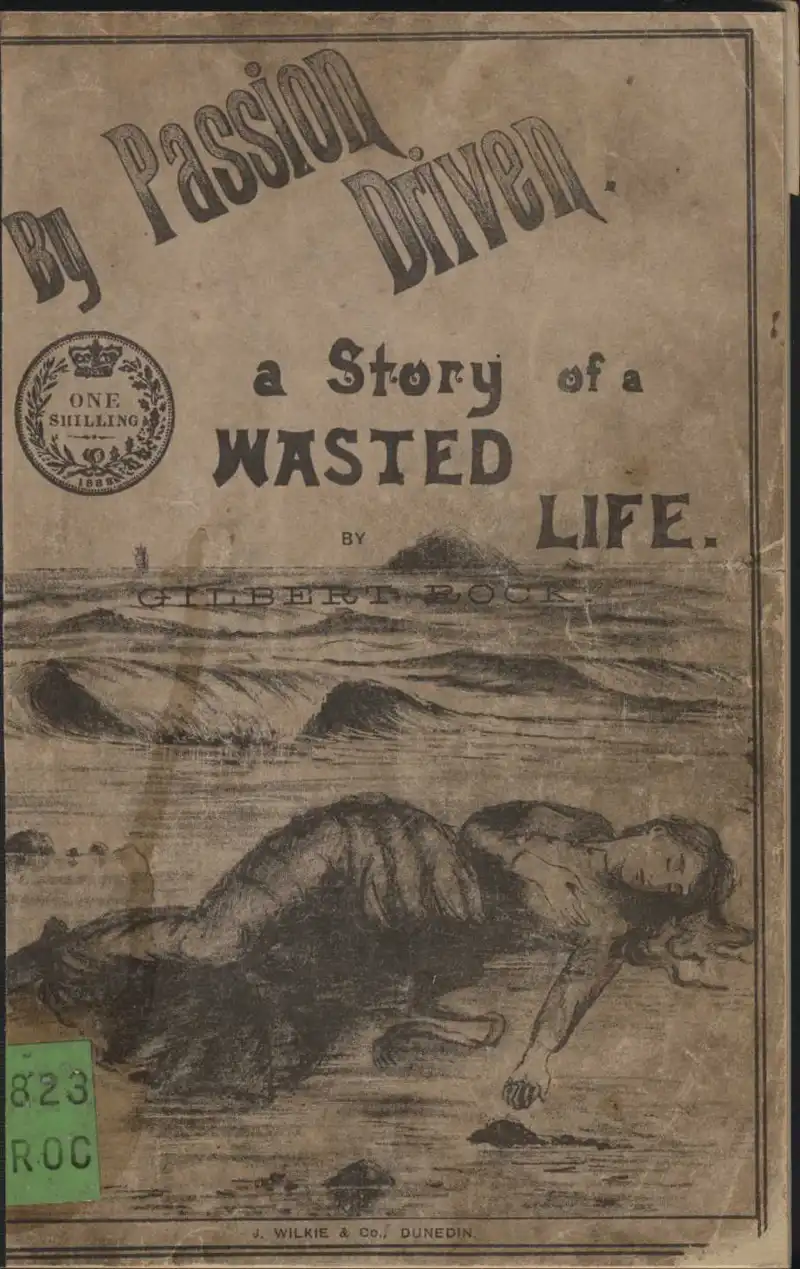 Rock, G. By Passion Driven. Dunedin: J. Wilkie & Co., 1888