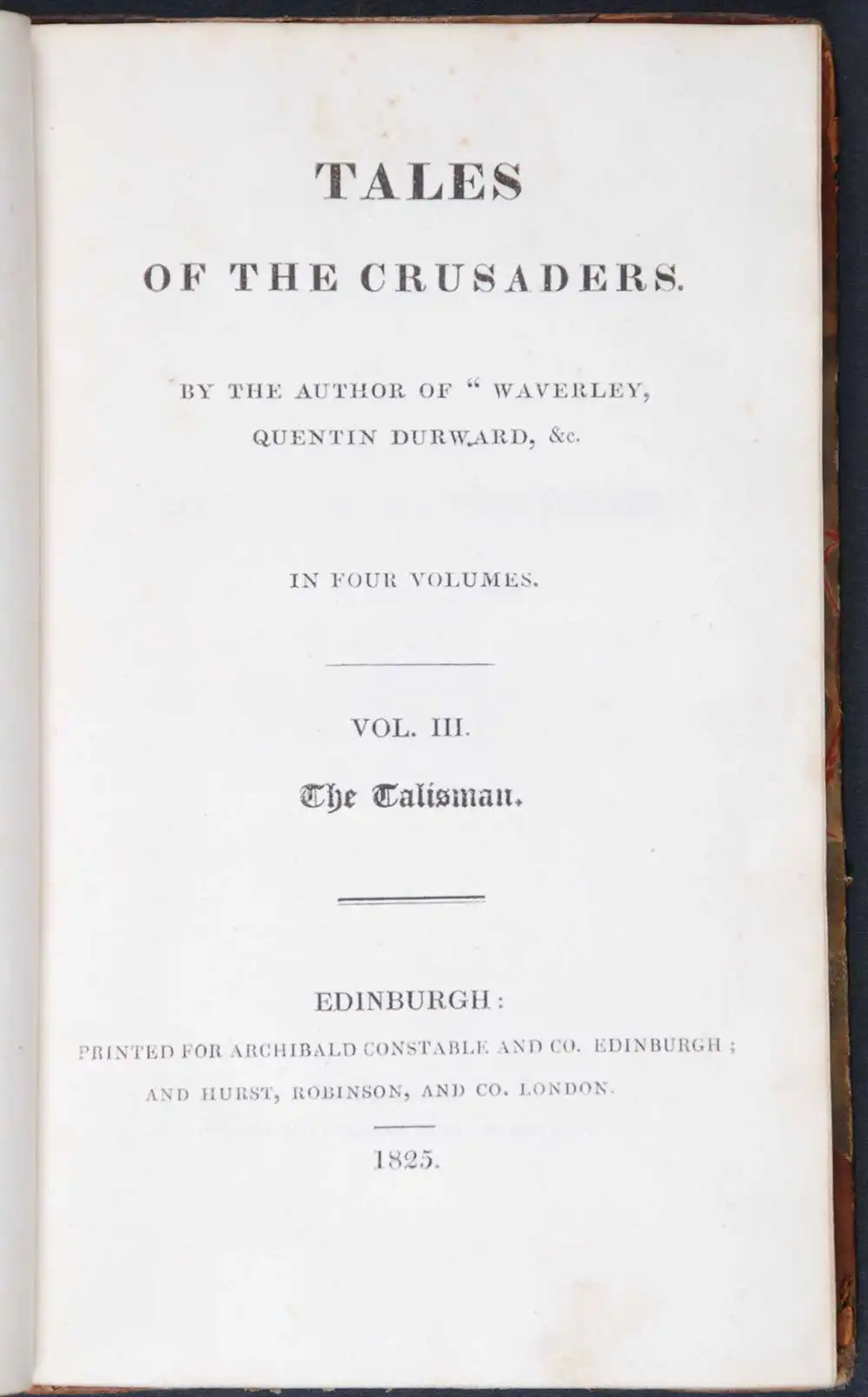 [Sir Walter Scott]. <em>Tales of the Crusaders.</em> [Vol. 3 [-4] <em>The talisman</em>]. [1st edition]. Edinburgh: Printed for Archibald Constable and Co., Edinburgh; and Hurst, Robinson and Co., London, 1825. Four volumes; Vol. 3 displayed.