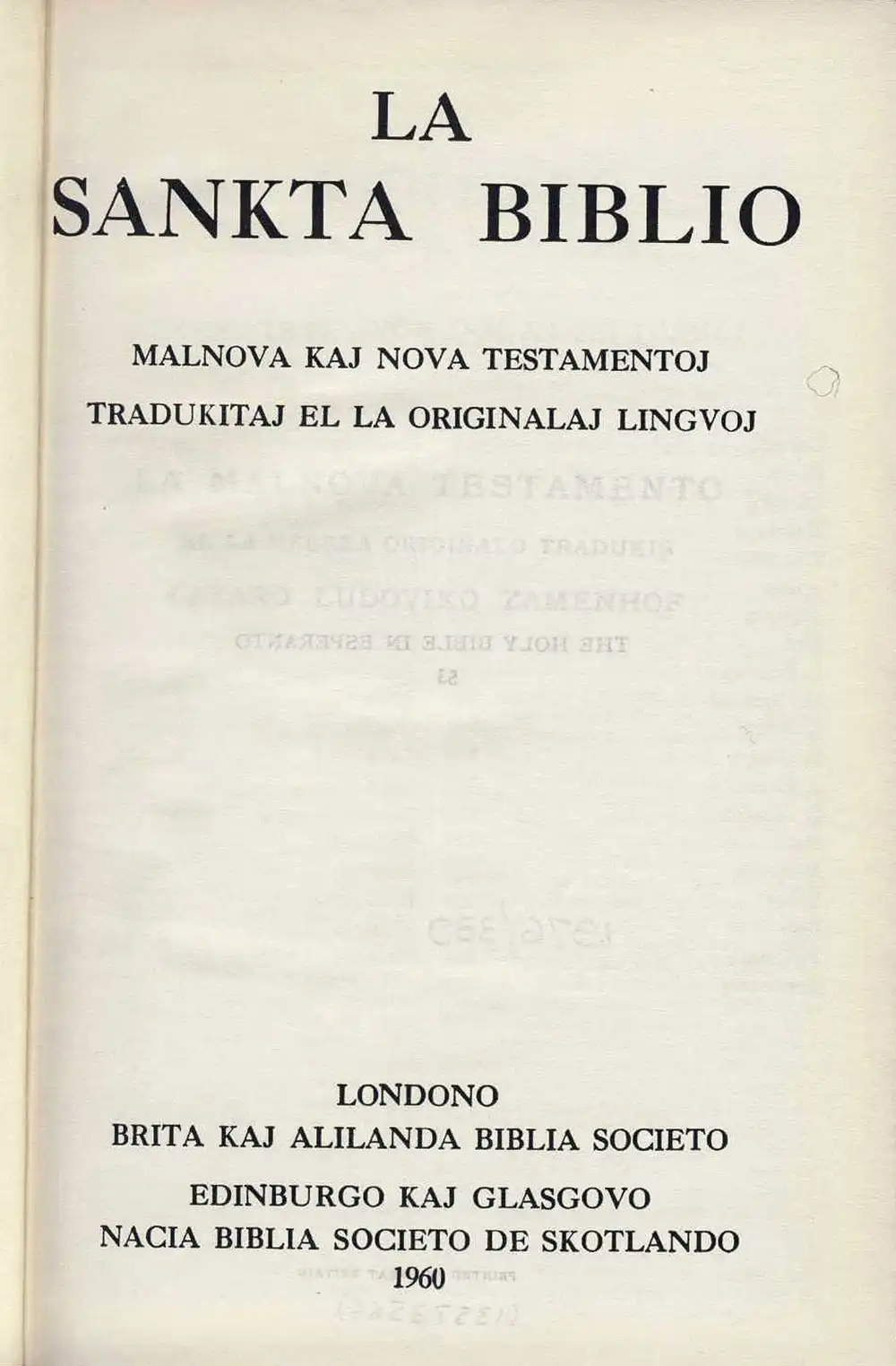 [Bible in Esperanto]. <em>La Sankta Biblio: Malnova kaj Nova Testamentoj tradukitaj el la originalaj lingvoj.</em> Londono: Brita Kaj Alilanda Biblia Societo, 1960.
