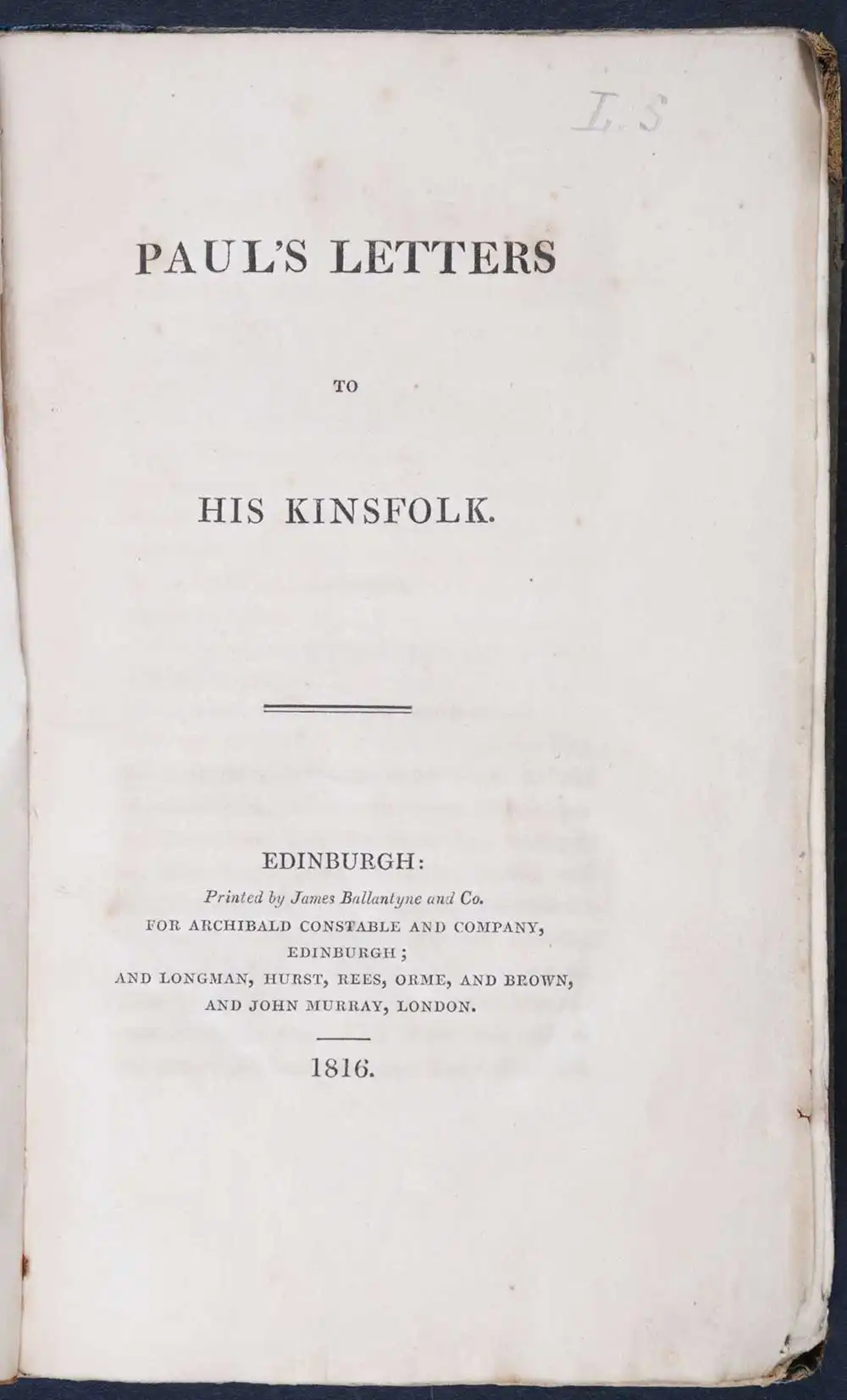 [Sir Walter Scott]. <em>Paul’s letters to his kinsfolk.</em> [1st edition]. Edinburgh: Printed by James Ballantyne and Co. for Archibald Constable and Company, Edinburgh; and Longman, Hurst, Rees, Orme, and Brown, and John Murray, London, 1816.