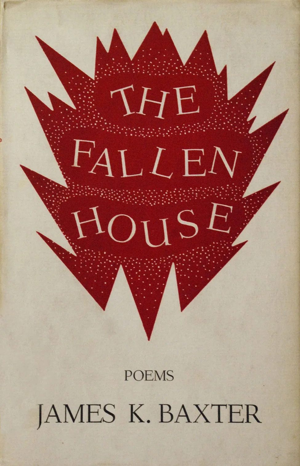 James K. Baxter. The Fallen House. <i>Christchurch: The Caxton Press, 1953.</i>