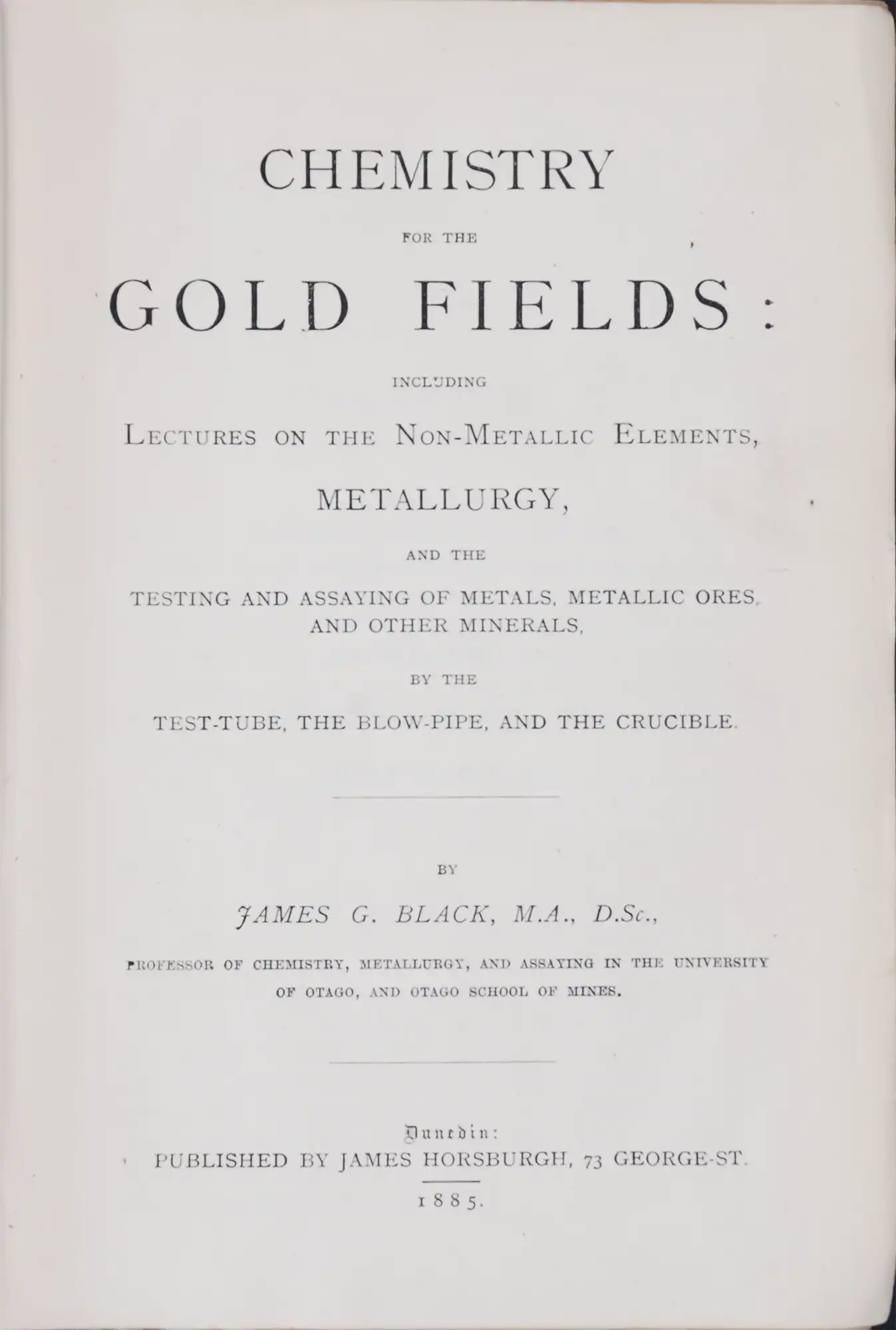 James Black. Chemistry for the Gold Fields.  Dunedin: J. Horsburgh, 1885.