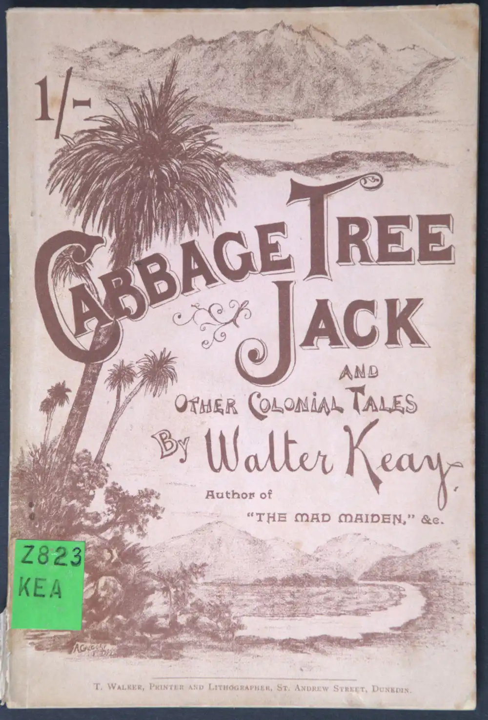 Walter Keay. <em>Cabbage tree Jack and other colonial tales.</em> Dunedin: T. Walker, 1894.