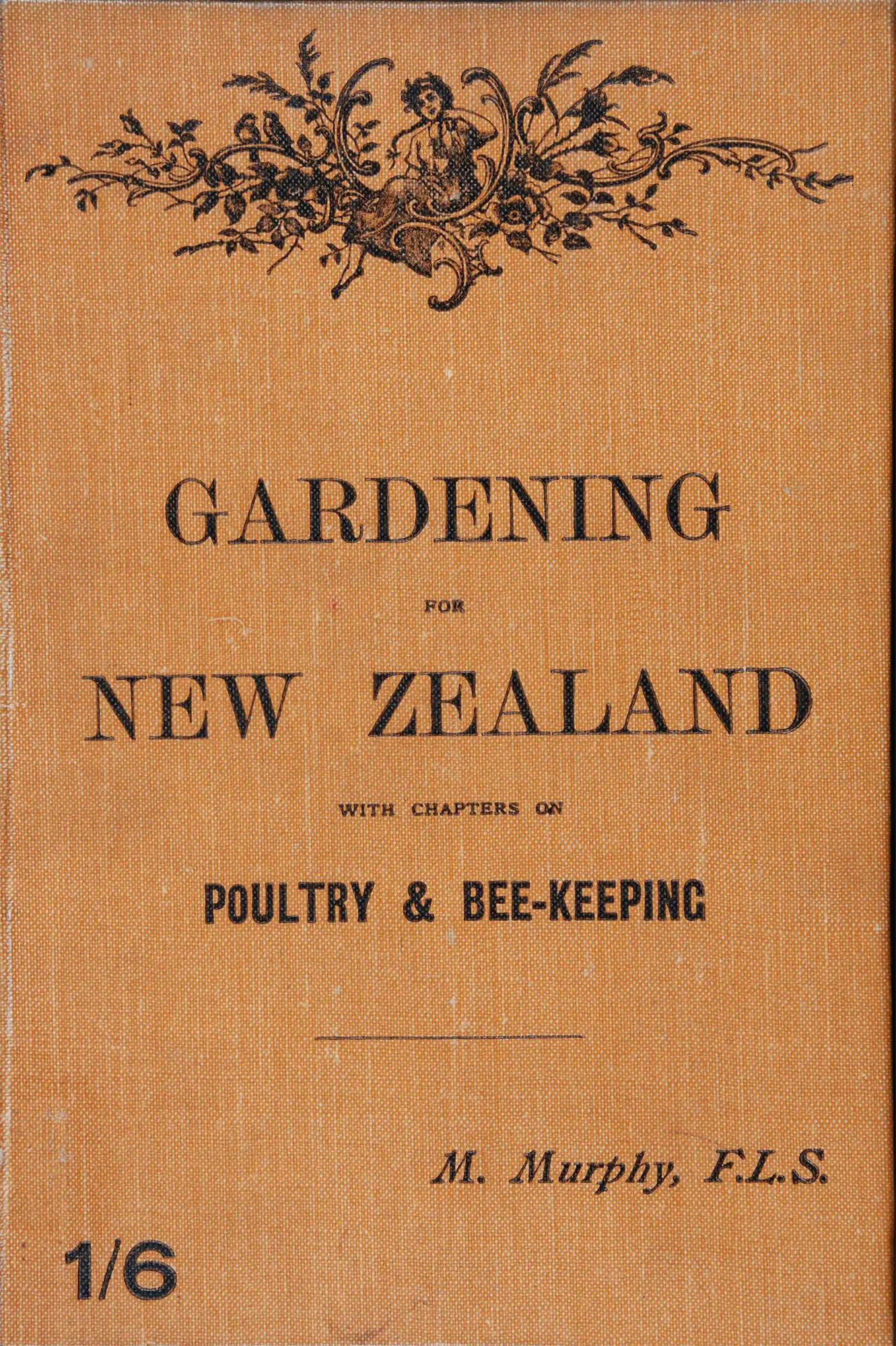 Michael Murphy. Handbook of Gardening for New Zealand: with chapters on poultry & bee-keeping. 3rd edition. Christchurch, N.Z.: Whitcombe and Tombs, [1895]. 