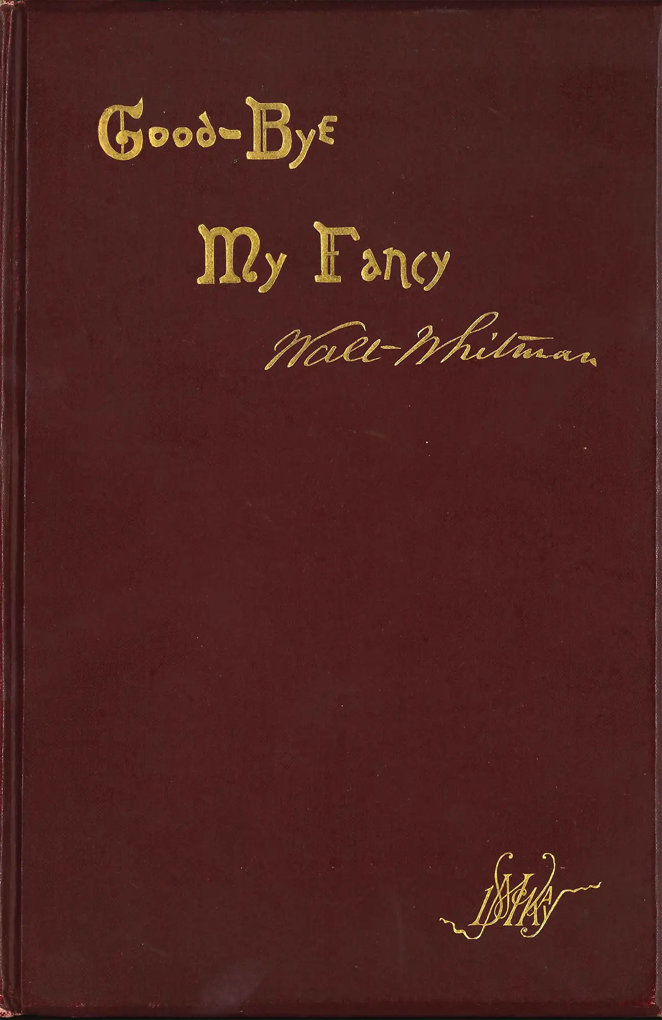 Walt Whitman. Good-Bye My Fancy: 2nd Annex to Leaves of Grass. Philadelphia: David McKay, 1891.