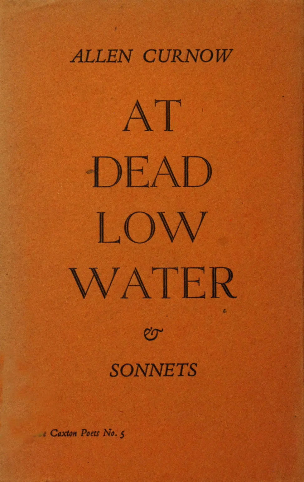 Allen Curnow. At Dead Low Water and Sonnets. <i>Christchurch: The Caxton Press, 1949; no. 5 in The Caxton Poets series.</i>