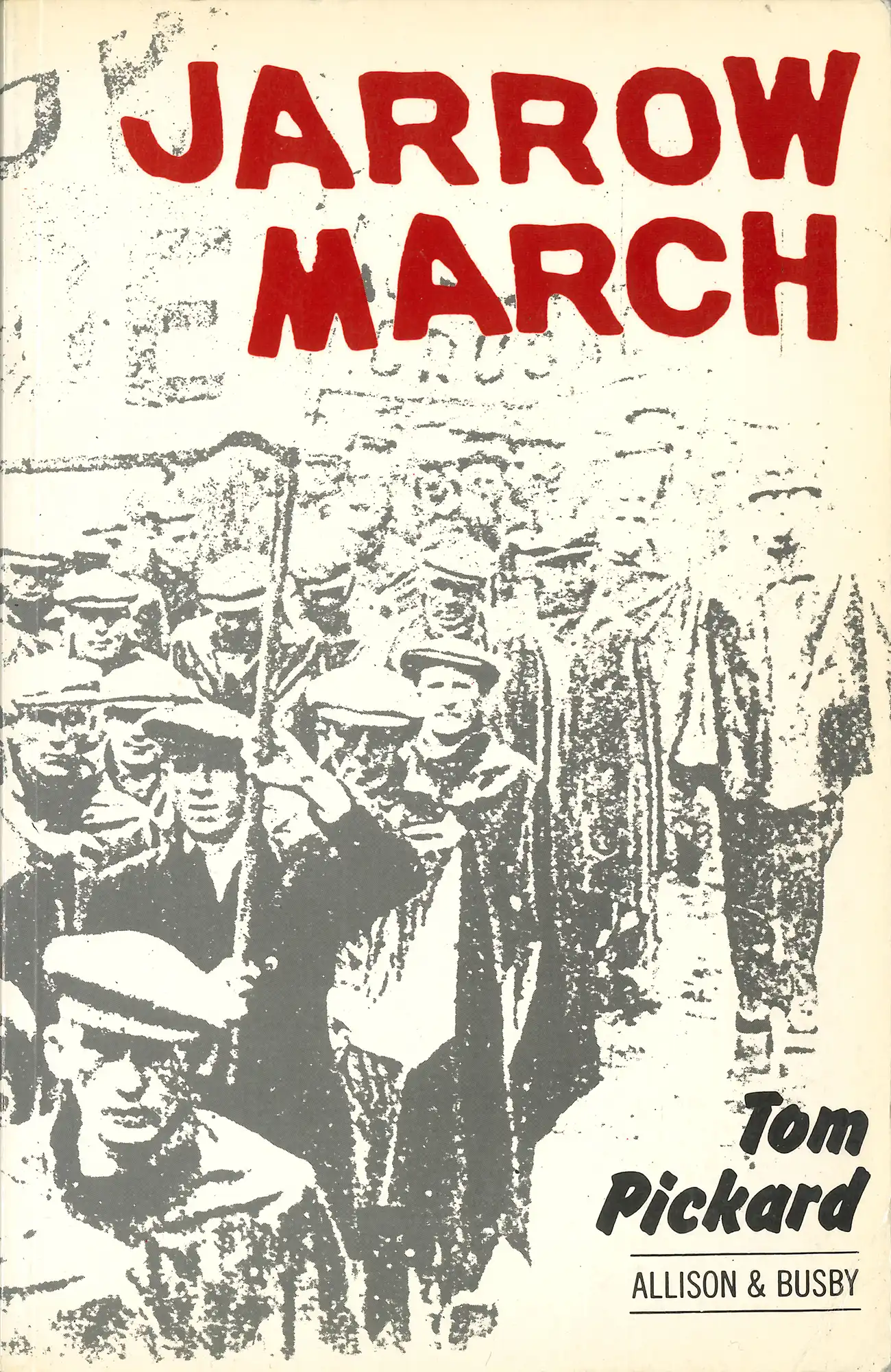 Tom Pickard, Jarrow March. London: Allison & Busby, 1982. Private Collection