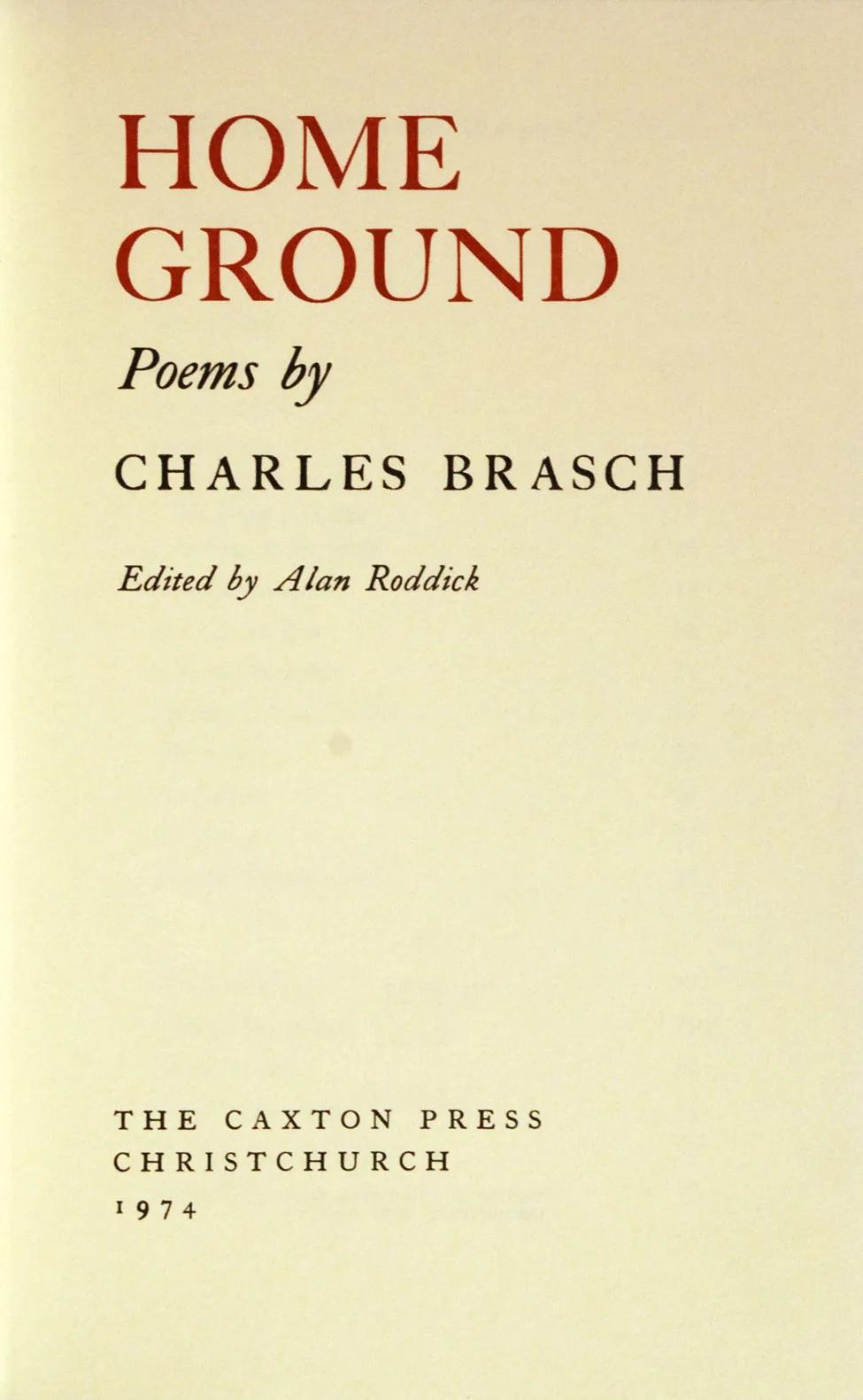 Alan Roddick (ed.). Home Ground: Poems by Charles Brasch. <i>Christchurch: The Caxton Press, 1974.</i>