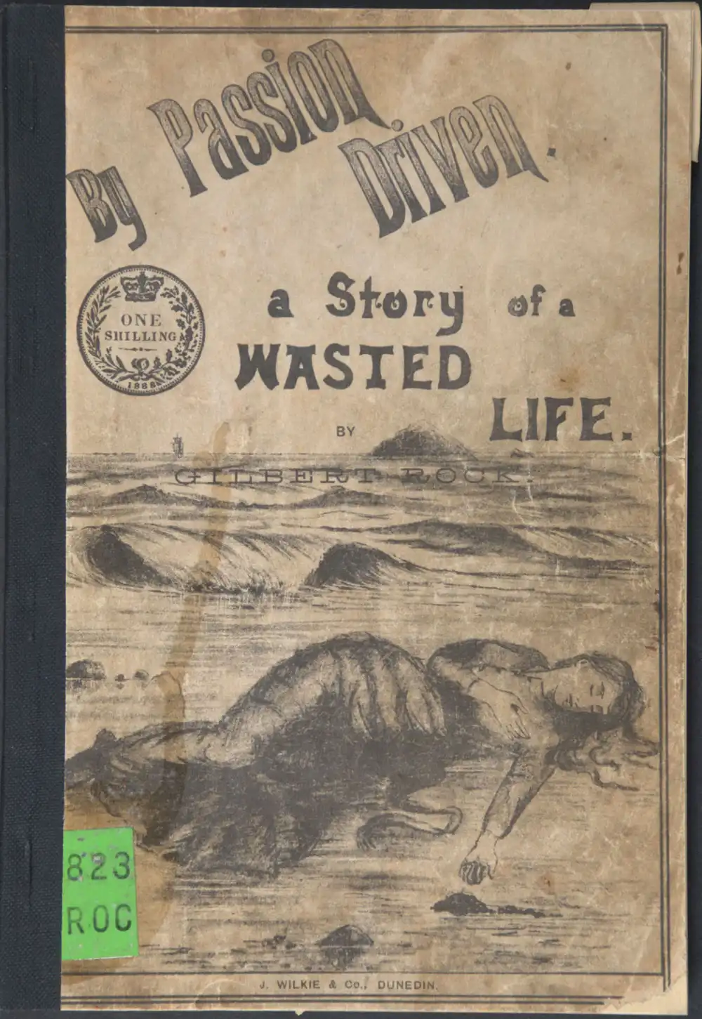 Gilbert Rock. <em>By passion driven: a story of a wasted life.</em> Dunedin: J. Wilkie & Co., 1888.